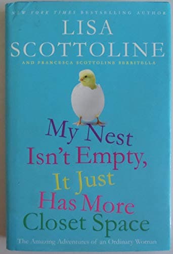 Book cover for My Nest Isn't Empty, It Just Has More Closet Space: The Amazing Adventures of an Ordinary Woman by Lisa Scottoline