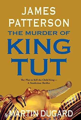 Book cover for The Murder of King Tut: The Plot to Kill the Child King - A Nonfiction Thriller by Patterson, James