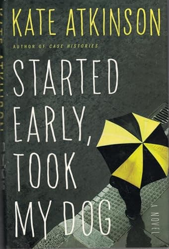 Book cover for Started Early, Took My Dog: A Novel (Jackson Brodie, 4) by Atkinson, Kate