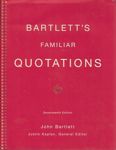 Book cover for Bartlett's Familiar Quotations: A Collection of Passages, Phrases, and Proverbs Traced to Their Sources in Ancient and Modern Literature (17th Edition) by John Bartlett