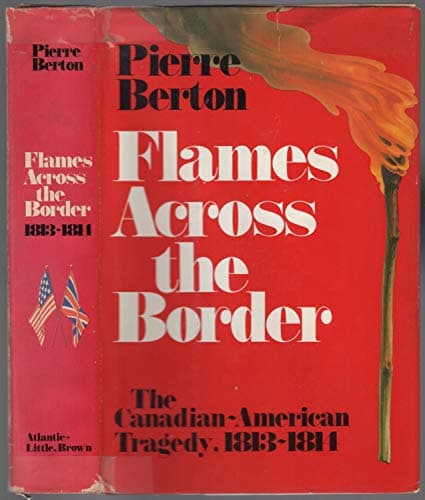 Book cover for Flames Across the Border: The Canadian-American tragedy, 1813-1814 by Berton, Pierre