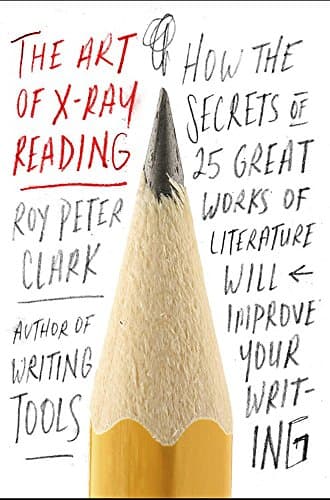 Book cover for The Art of X-Ray Reading: How the Secrets of 25 Great Works of Literature Will Improve Your Writing by Clark, Roy Peter