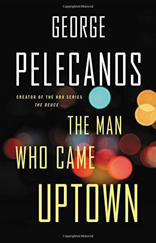 Book cover for The Man Who Came Uptown by Pelecanos, George