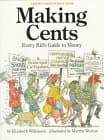 Book cover for Making Cents: Every Kid's Guide to Money : How to Make It, What to Do With It by Wilkinson, Elizabeth