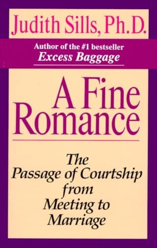 Book cover for A Fine Romance: The Passage of Courtship from Meeting to Marriage by Sills Ph.D., Judith