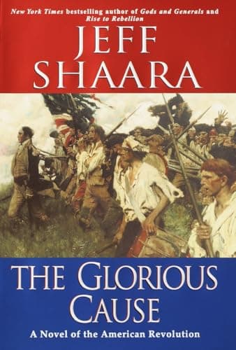 Book cover for The Glorious Cause: A Novel of the American Revolution by Shaara, Jeff