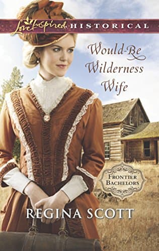 Book cover for Would-Be Wilderness Wife (Frontier Bachelors, 2) by Scott, Regina