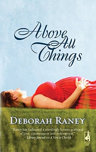 Book cover for Above All Things (Steeple Hill Women's Fiction #77) by Raney, Deborah