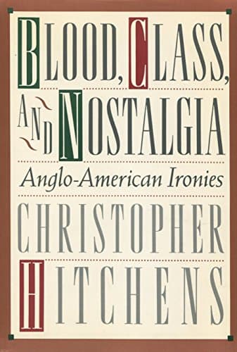 Book cover for Blood, Class, and Nostalgia: Anglo-American Ironies by Hitchens, Christopher