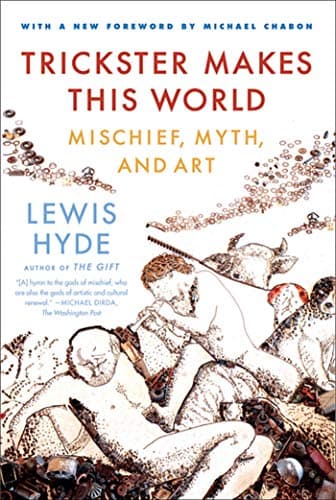 Book cover for Trickster Makes This World: Mischief, Myth, and Art by Hyde, Lewis