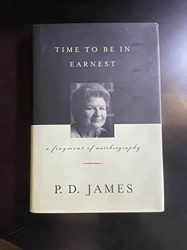 Book cover for Time to Be in Earnest : A Fragment of Autobiography by James, P.D.