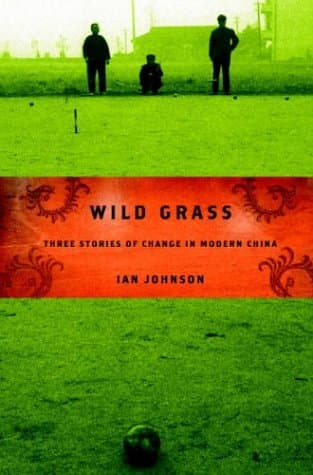 Book cover for Wild Grass: Three Stories of Change in Modern China by Johnson, Ian