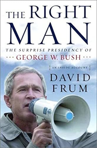 Book cover for The Right Man: The Surprise Presidency of George W. Bush, An Inside Account by Frum, David