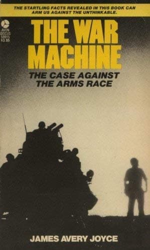 Book cover for The War Machine: The Case Against the Arms Race by James Avery Joyce