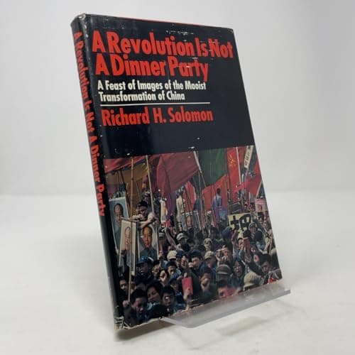 Book cover for A revolution is not a dinner party: A feast of images of the Maoist transformation of China by Solomon, Richard H & Huey, Talbott W