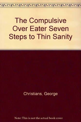 Book cover for The Compulsive Overeater: Seven Steps to Thin Sanity by Christians, George