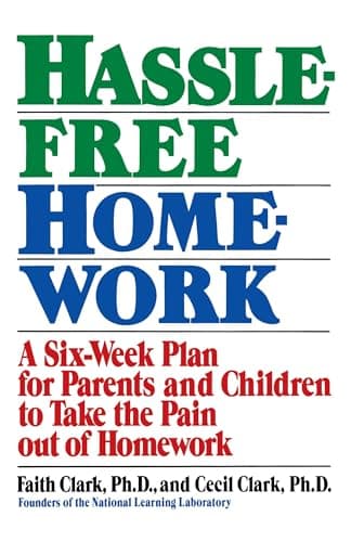Book cover for Hassle-Free Homework: A Six-Week Plan for Parents and Children to Take the Pain Out of Homework by Clark, PhD Faith