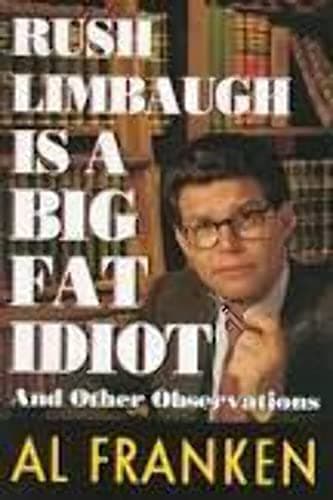 Book cover for Rush Limbaugh is a Big Fat Idiot and Other Observations by Franken, Al