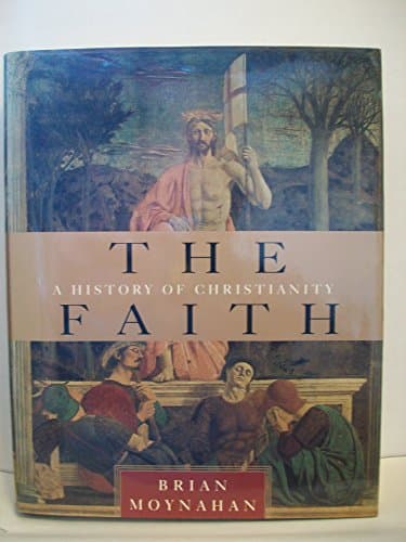 Book cover for The Faith: A History of Christianity by Moynahan, Brian