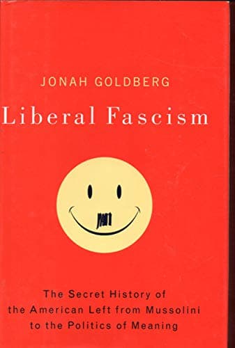 Book cover for Liberal Fascism: The Secret History of the American Left, From Mussolini to the Politics of Meaning by Goldberg, Jonah