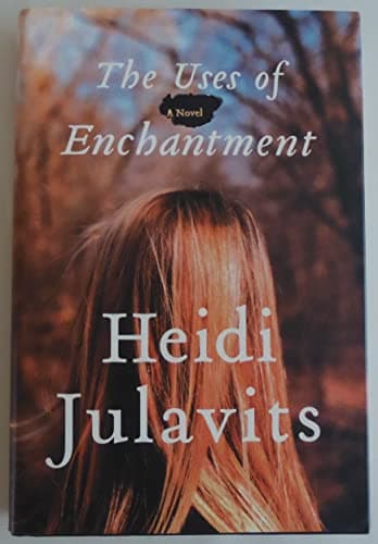 Book cover for The Uses of Enchantment: A Novel by Julavits, Heidi