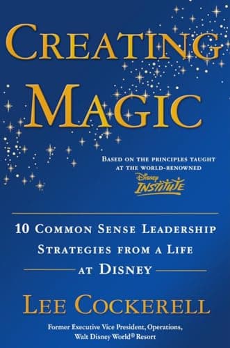 Book cover for Creating Magic: 10 Common Sense Leadership Strategies from a Life at Disney by Cockerell, Lee