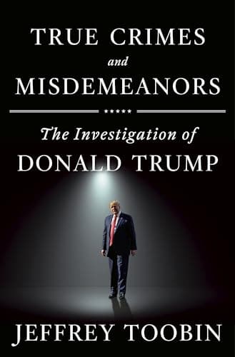 Book cover for True Crimes and Misdemeanors: The Investigation of Donald Trump by Toobin, Jeffrey
