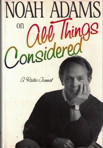 Book cover for Noah Adams on "All Things Considered": A Radio Journal by Adams, Noah