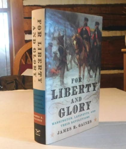 Book cover for For Liberty and Glory: Washington, Lafayette, and Their Revolutions by Gaines, James R.