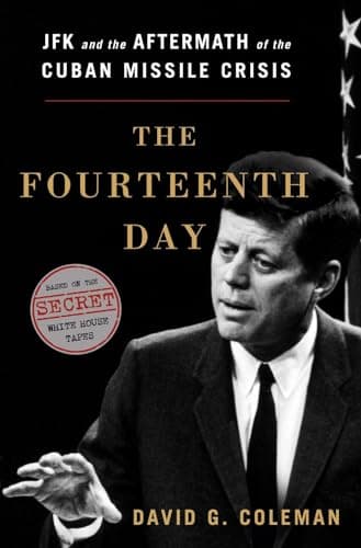 Book cover for The Fourteenth Day: JFK and the Aftermath of the Cuban Missile Crisis: The Secret White House Tapes by Coleman, David