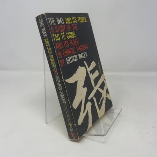 Book cover for The Way and Its Power, A Study of the Tao Te Ching and Its Place in Chinese Thought by Arthur Waley