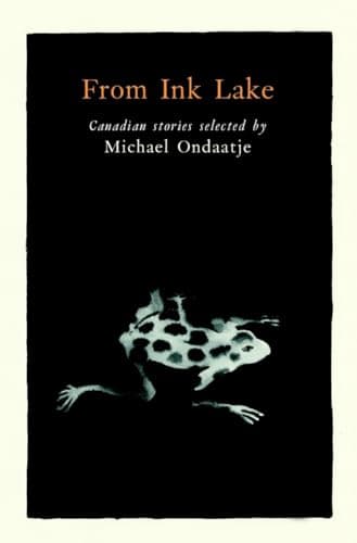 Book cover for From Ink Lake: Canadian Stories Selected By Michael Ondaatje by Ondaatje, Michael