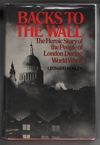 Book cover for Backs to the Wall: The Heroic Story of the People of London During World War !! by Mosley, Leonard