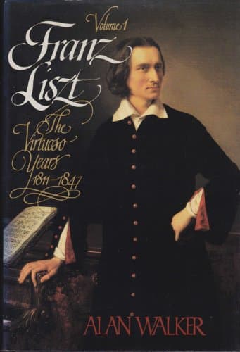 Book cover for Franz Liszt, Vol. 1: The Virtuoso Years, 1811-1847 by Walker, Alan