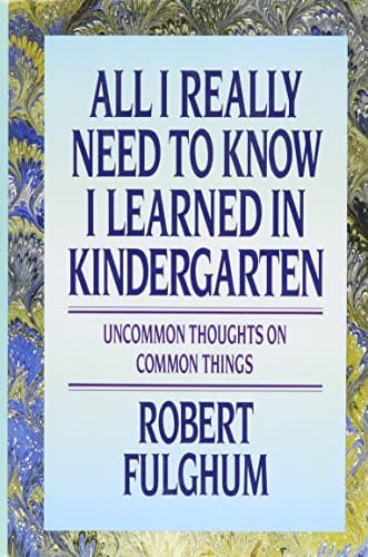 Book cover for All I Really Need to Know I Learned in Kindergarten: Uncommon Thoughts On Common Things by Fulghum, Robert