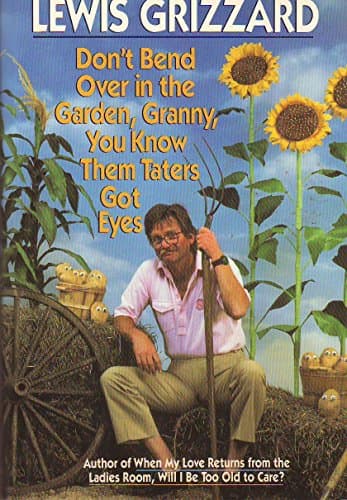 Book cover for Don't Bend Over in the Garden, Granny, You Know Them Taters Got Eyes by Grizzard, Lewis