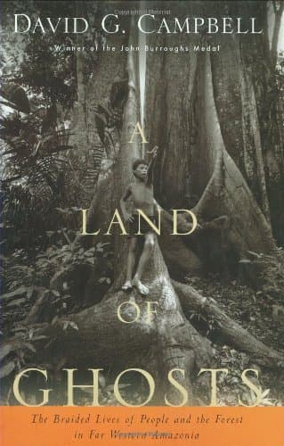 Book cover for A Land of Ghosts: The Braided Lives of People and the Forest in Far Western Amazonia by Campbell, David G.