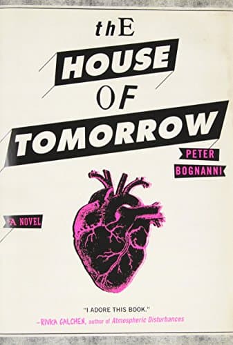 Book cover for The House of Tomorrow by Bognanni, Peter