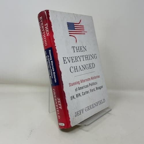 Book cover for Then Everything Changed: Stunning Alternate Histories of American Politics JFK, Rfk, Carter, Ford, Reagan by Greenfield, Jeff