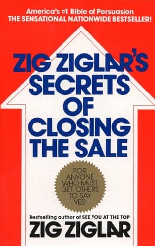 Book cover for Zig Ziglar's Secrets of Closing the Sale: For Anyone Who Must Get Others to Say Yes! by Ziglar, Zig