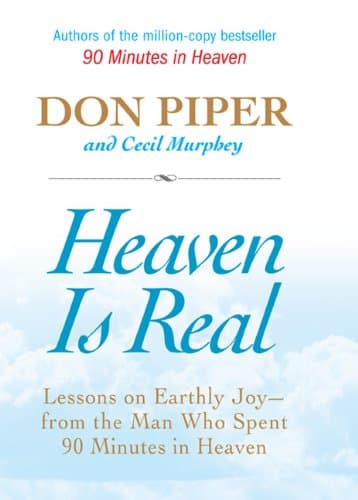 Book cover for Heaven Is Real: Lessons on Earthly Joy--From The Man Who Spent 90 Minutes In Heaven by Piper, Don