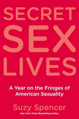 Book cover for Secret Sex Lives: A Year on the Fringes of American Sexuality by Spencer, Suzy