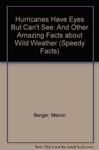 Book cover for Hurricanes Have Eyes but Can't See: And Other Amazing Facts About Wild Weather (Speedy Facts) by Berger, Melvin;Berger, Gilda
