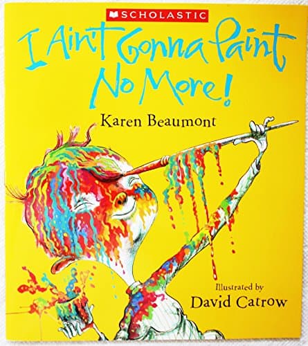 Book cover for I Ain't Gonna Paint No More! by Karen Beaumont