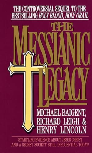 Book cover for The Messianic Legacy: Startling Evidence About Jesus Christ and a Secret Society Still Influential Today! by Baigent, Michael