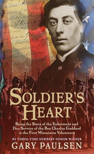 Book cover for Soldier's Heart: Being the Story of the Enlistment and Due Service of the Boy Charley Goddard in the First Minnesota Volunteers by Paulsen, Gary
