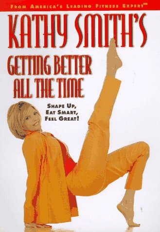 Book cover for Kathy Smith's Getting Better All the Time: Shape Up, Eat Smart, Feel Great! by Smith, Kathy