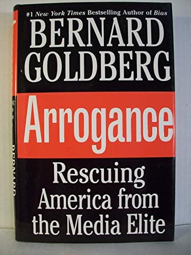 Book cover for Arrogance: Rescuing America from the Media Elite by Goldberg, Bernard