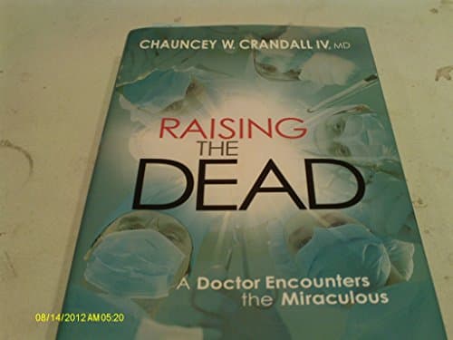 Book cover for Raising the Dead: A Doctor Encounters the Miraculous by Crandall, Dr. Chauncey