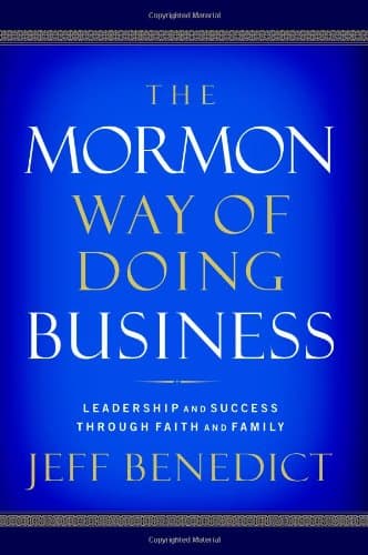 Book cover for The Mormon Way of Doing Business: Leadership and Success Through Faith and Family by Benedict, Jeff